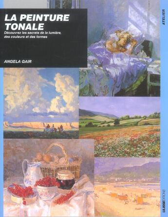 Couverture du livre « La peinture tonale : découvrez les secrets de la lumière, des couleurs et des formes » de Angela Gair aux éditions Ulisse