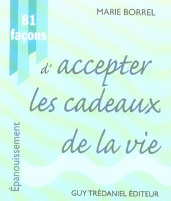 Couverture du livre « 81 façons d'accepter les cadeaux de la vie » de Marie Borrel aux éditions Guy Trédaniel