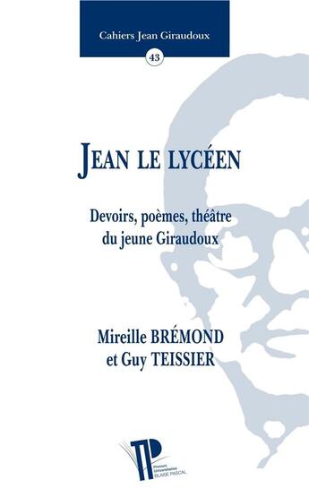 Couverture du livre « Cahier Jean Giraudoux, n° 43/2016 : Jean le lycéen » de Te Bremond Mireille aux éditions Pu De Clermont Ferrand