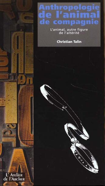 Couverture du livre « Anthropologie De L'Animal De Compagnie ; L'Animal Autre Figure De L'Alterite » de Christian Talin aux éditions Atelier De L'archer