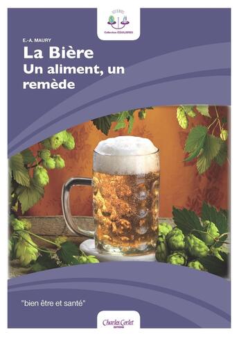 Couverture du livre « La bière, un aliment, un remède » de E.-A. Maury aux éditions Charles Corlet