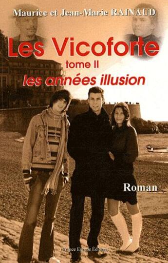 Couverture du livre « Les Vicoforte t.2 ; les années illusion » de Maurice Rainaud et Jean-Marie Rainaud aux éditions France Europe