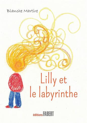 Couverture du livre « Lilly et le labyrinthe » de Blanche Martire aux éditions Fabert