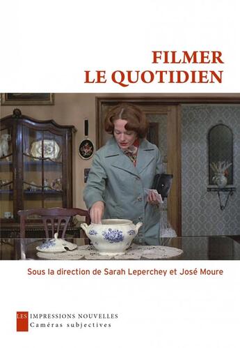 Couverture du livre « Filmer le quotidien » de José Moure et Sarah Leperchey aux éditions Impressions Nouvelles