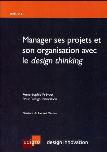 Couverture du livre « Manager ses projets et son organisation avec le design thinking » de Anne-Sophie Prevost aux éditions Edi Pro