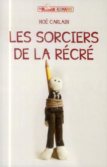 Couverture du livre « JE REUSSIS : les sorciers de la récré » de Noe Carlain aux éditions Je Reussis