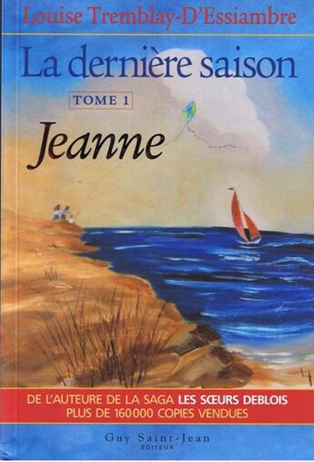 Couverture du livre « La dernière saison Tome 1 ; Jeanne » de Louise Tremblay D'Essiambre aux éditions Saint-jean Editeur