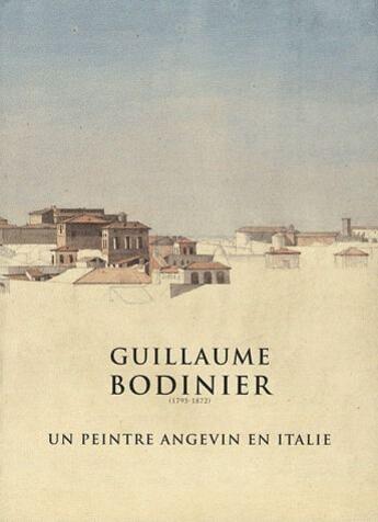 Couverture du livre « Guillaume Bodinier (1795-1872) ; un peintre angevin en Italie » de  aux éditions Expressions Contemporaines