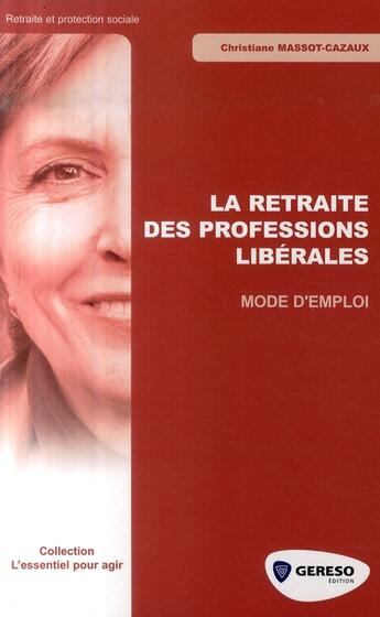 Couverture du livre « La retraite des professions libérales : mode d'emploi » de Massot-Cazaux C. aux éditions Gereso