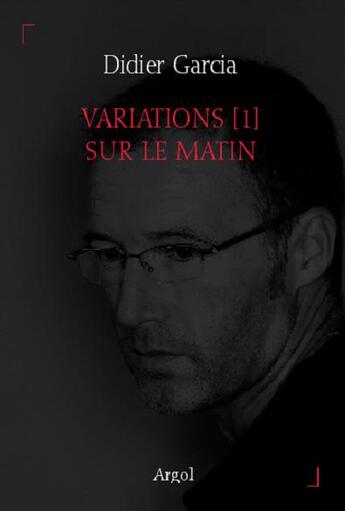Couverture du livre « Variations Tome 1 ; sur le matin » de Didier Garcia aux éditions Argol