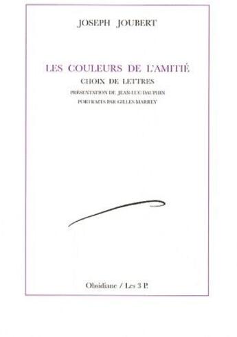 Couverture du livre « Les couleurs de l'amitié ; choix de lettres » de Joseph Joubert aux éditions Obsidiane