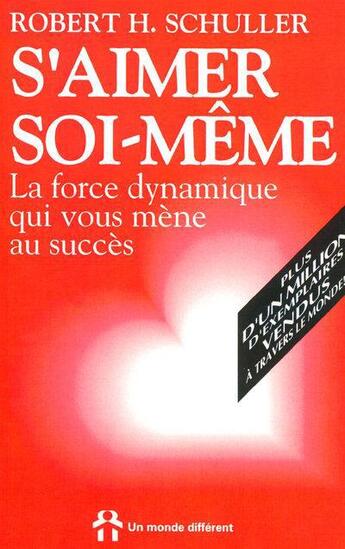 Couverture du livre « S'aimer soi-meme - la force dynamique qui vous mene au succes » de Schuller R H. aux éditions Un Monde Different