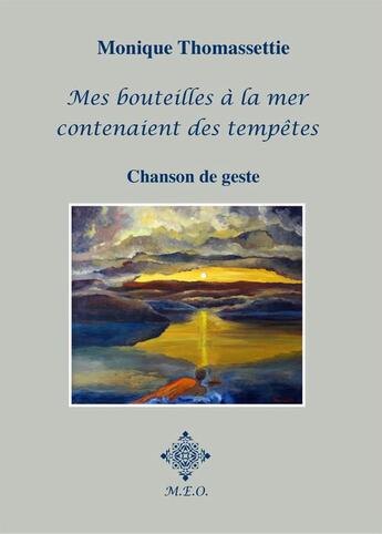 Couverture du livre « Mes bouteilles a la mer contenaient des tempetes » de Monique Thomassettie aux éditions M.e.o.