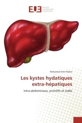 Couverture du livre « Les kystes hydatiques extra-hepatiques : Intra-abdominaux, primitifs et isoles » de Mohamed Makni aux éditions Editions Universitaires Europeennes