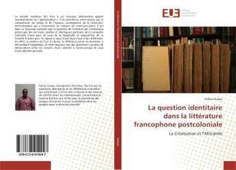 Couverture du livre « La question identitaire dans la litterature francophone postcoloniale » de Gueye Fallou aux éditions Editions Universitaires Europeennes