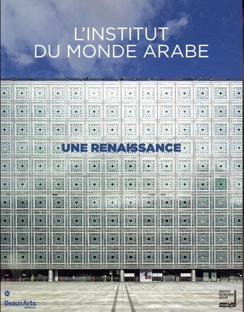 Couverture du livre « L'Institut du Monde Arabe ; une renaissance » de  aux éditions Beaux Arts Editions