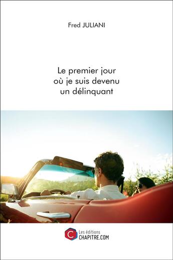 Couverture du livre « Le premier jour où je suis devenu un délinquant » de Fred Juliani aux éditions Chapitre.com