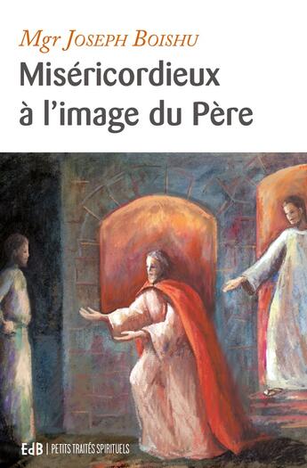 Couverture du livre « Miséricordieux à l'image du Père » de Joseph Boishu aux éditions Des Beatitudes