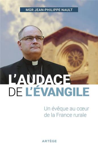 Couverture du livre « L'audace de l'Evangile ; un évêque au coeur de la France rurale » de Jean-Philippe Nault aux éditions Artege