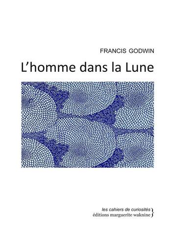 Couverture du livre « L'homme dans la Lune » de Francis Godwin aux éditions Marguerite Waknine