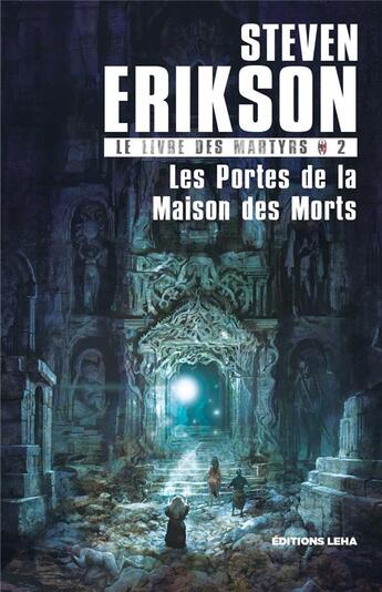 Couverture du livre « Le livre des martyrs Tome 2 : les portes de la maison des morts » de Steven Erikson aux éditions Leha