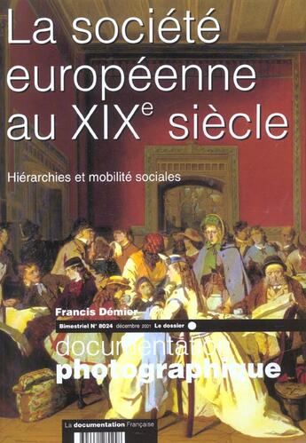 Couverture du livre « DOCUMENTATION PHOTOGRAPHIQUE T.8024 ; documentation photographique t.8024 ; la societe europeenne au xix siecle » de Francis Demier aux éditions Documentation Francaise