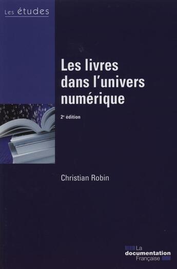 Couverture du livre « Les livres dans l'univers numeéique (2e édition) » de Christian Robin aux éditions Documentation Francaise