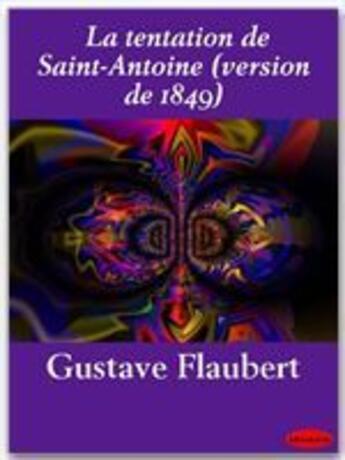 Couverture du livre « La tentation de saint Antoine ; version de 1849 » de Gustave Flaubert aux éditions Ebookslib