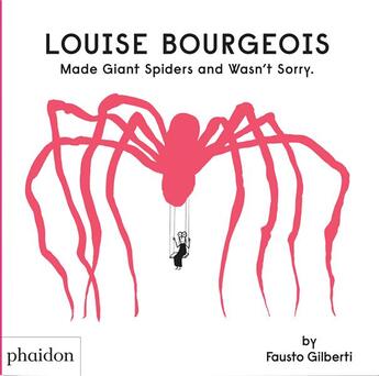 Couverture du livre « Louise Bourgeois Made Giant Spiders and Wasn't Sorry » de Fausto Gilberti aux éditions Phaidon