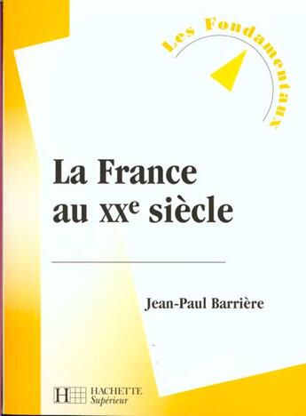 Couverture du livre « La France Au Xx Siecle » de Jean-Paul Barriere aux éditions Hachette Education