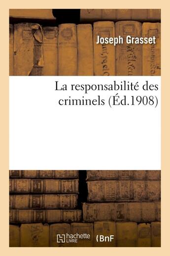 Couverture du livre « La responsabilite des criminels » de Grasset Joseph aux éditions Hachette Bnf