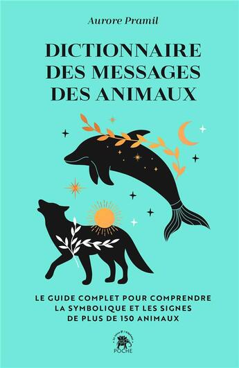 Couverture du livre « Dictionnaire des messages des animaux : Le guide complet pour comprendre la symbolique et les signes de plus de 150 animaux » de Aurore Pramil aux éditions Le Lotus Et L'elephant