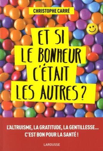 Couverture du livre « Et si le bonheur c'était les autres ? » de Christophe Carre aux éditions Larousse