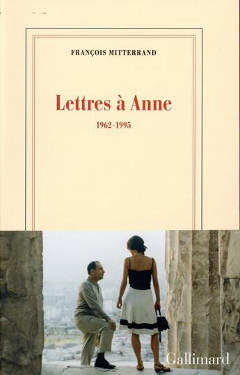 Couverture du livre « Lettres à Anne ; 1962-1995 » de Francois Mitterrand aux éditions Gallimard