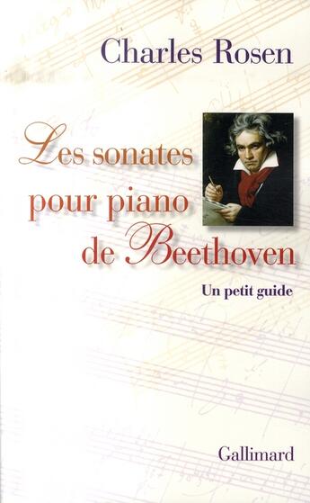 Couverture du livre « Les sonates pour piano de beethoven ; un petit guide » de Charles Rosen aux éditions Gallimard