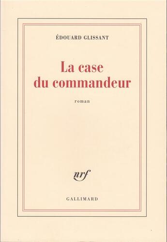 Couverture du livre « La case du commandeur » de Edouard Glissant aux éditions Gallimard