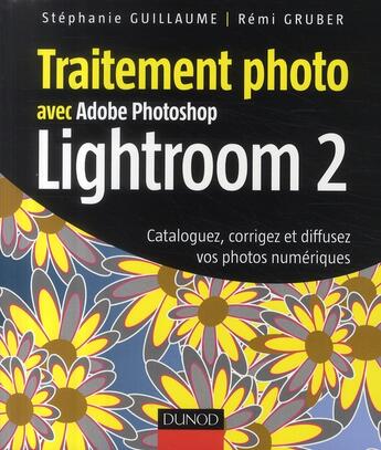 Couverture du livre « Traitement photo avec Adobe Photoshop Lightroom 2 ; cataloguez, corrigez et diffusez vos photos numériques » de Guillaume+Gruber aux éditions Dunod