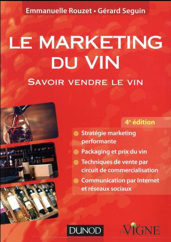 Couverture du livre « Le marketing du vin ; savoir vendre le vin, en France et à l'étranger (4e édition) » de Gerard Seguin et Emmanuelle Rouzet aux éditions Dunod