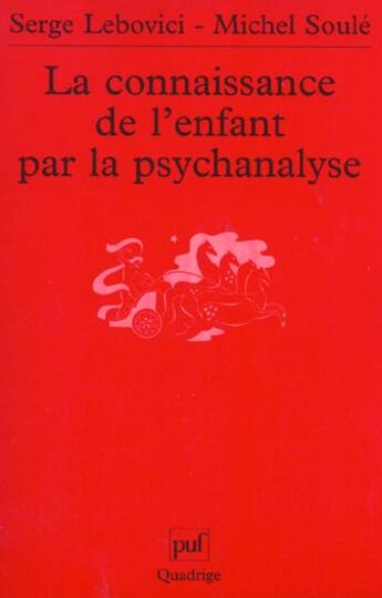 Couverture du livre « Connaissance de l'enfant par la psychanalyse (la) » de Lebovici/Soule S/M aux éditions Puf