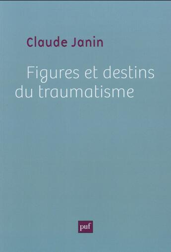 Couverture du livre « Figures et destins du traumatisme » de Claude Janin aux éditions Puf
