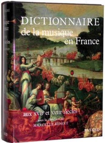 Couverture du livre « Dictionnaire de la musique en france aux xviie et xviiie siecles » de Marcelle Benoit aux éditions Fayard