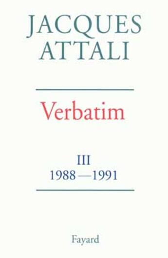 Couverture du livre « Verbatim Tome 3 ; 1988-1991 » de Jacques Attali aux éditions Fayard