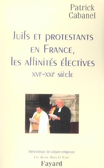 Couverture du livre « Juifs et protestants en France ; les affinités électives » de Patrick Cabanel aux éditions Fayard