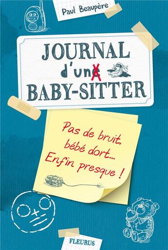 Couverture du livre « Journal d'un baby-sitter t.2 ; pas de bruit, bébé dort... enfin presque ! » de Paul Beaupere aux éditions Fleurus