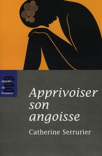 Couverture du livre « Apprivoiser son angoisse » de Serrurier C aux éditions Desclee De Brouwer