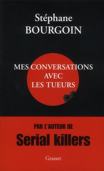 Couverture du livre « Mes conversations avec les tueurs » de Stephane Bourgoin aux éditions Grasset