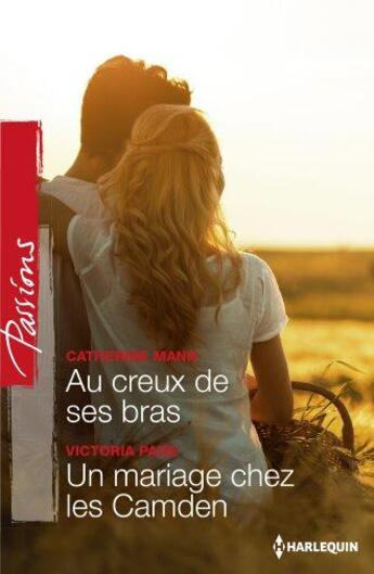 Couverture du livre « Au creux de ses bras ; un mariage chez les Camden » de Victoria Pade et Catherine Mann aux éditions Harlequin