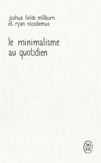 Couverture du livre « Le minimalisme au quotidien : 12 clés pour vivre vraiment heureux » de Joshua Fields Millburn et Ryan Nicodemus aux éditions J'ai Lu