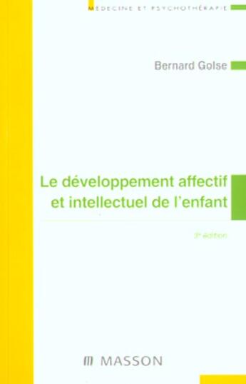 Couverture du livre « Le developpement affectif et intellectuel de l'enfant ; 3 edition ; nouvelle presentation » de Martine Golse aux éditions Elsevier-masson