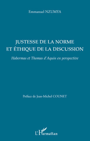 Couverture du livre « Justesse de la norme et éthique de la discussion ; Habermas et Thomas d'Aquin en perspective » de Emmanuel Nzumya aux éditions L'harmattan